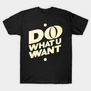 Do What U Want T-Shirt